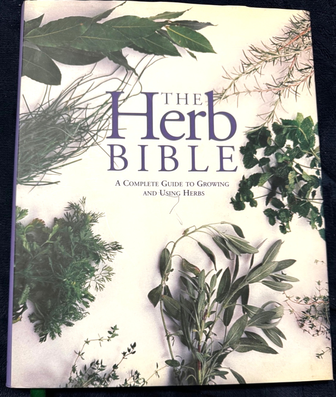 The Herb Bible: Complete Guide to Growing and Using Herbs Hardcover w/Jacket NEW