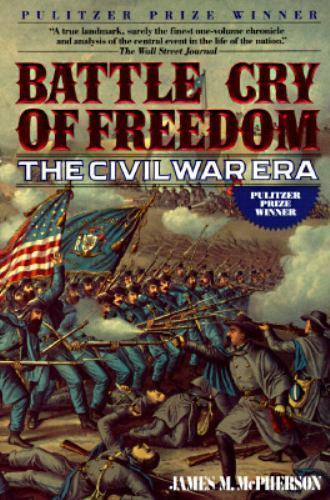 Battle Cry of Freedom: The Civil War Era by James M. McPherson Battle Cry of Freedom: The Civil War Era by James M. McPherson