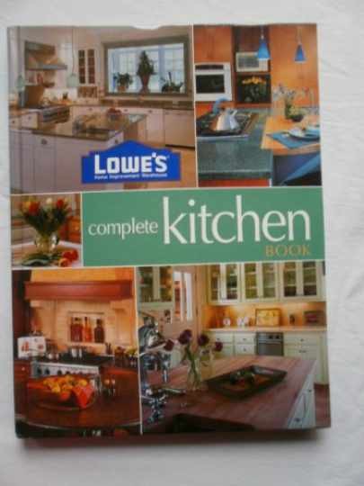Lowe\'s Complete Kitchen Book (Lowe\'s Home - Hardcover, by Lowe\'s - Very Good Lowe\'s Complete Kitchen Book (Lowe\'s Home - Hardcover, by Lowe\'s - Very Good