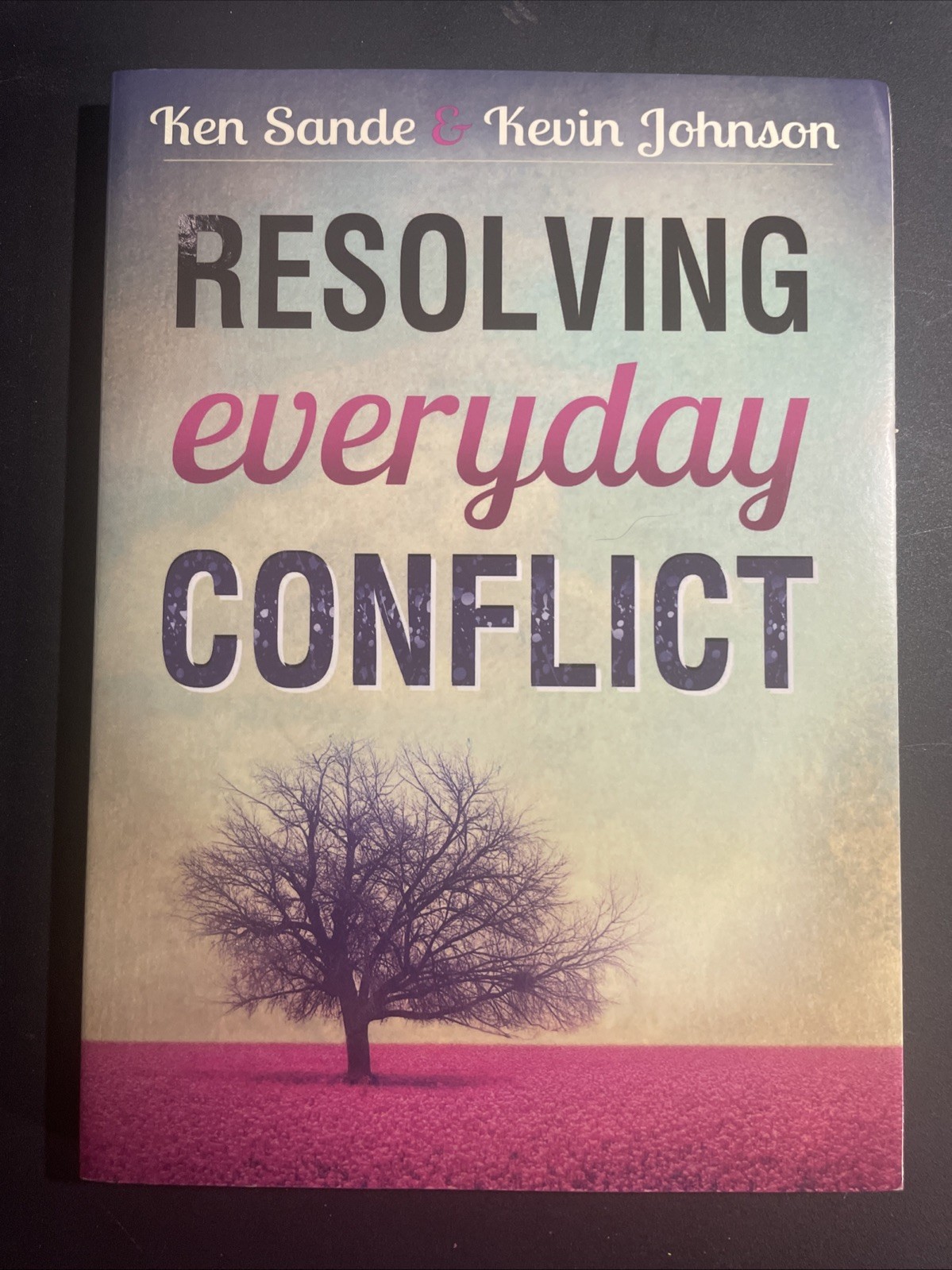 Resolving Everyday Conflict by Kevin Johnson and Ken Sande