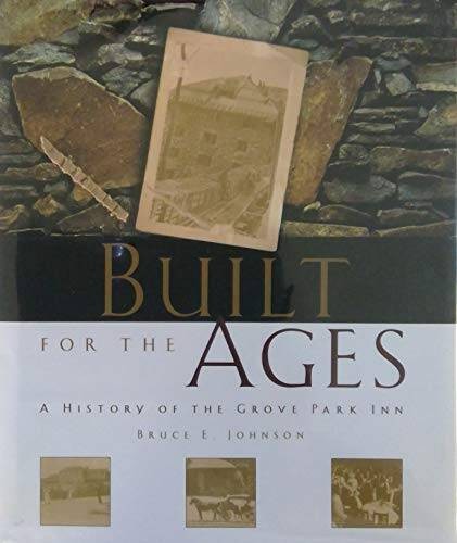 BUILT FOR THE AGES: A HISTORY OF THE GROVE PARK INN - Hardcover - GOOD BUILT FOR THE AGES: A HISTORY OF THE GROVE PARK INN - Hardcover - GOOD