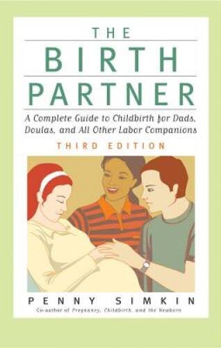 The Birth Partner, Third Edition: A Complete Guide to Childbirth for Dads - GOOD The Birth Partner, Third Edition: A Complete Guide to Childbirth for Dads - GOOD
