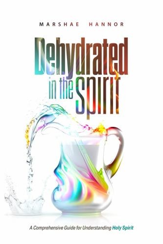 Dehydrated in the Spirit, Marshae Hannor