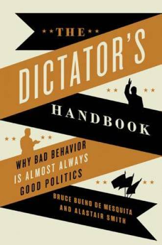 The Dictator\'s Handbook: Why Bad Behavior is Almost Always G - VERY GOOD The Dictator\'s Handbook: Why Bad Behavior is Almost Always G - VERY GOOD
