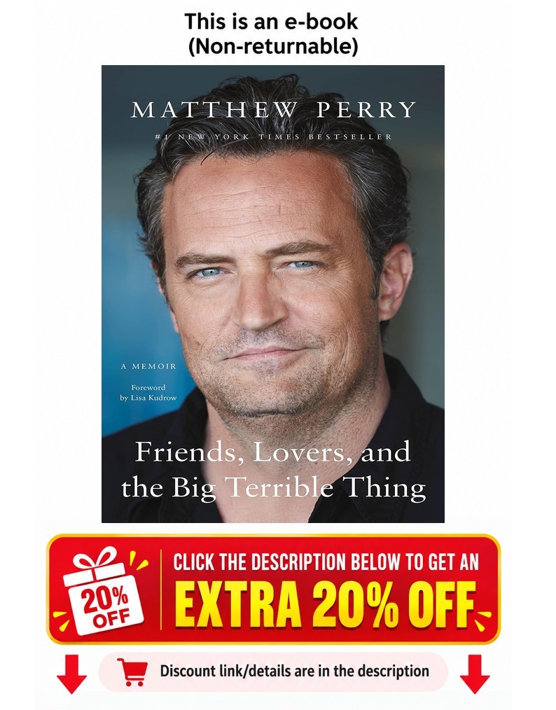 Friends, Lovers, and the Big Terrible Thing: A Mem Matthew Perry Friends, Lovers, and the Big Terrible Thing: A Mem Matthew Perry
