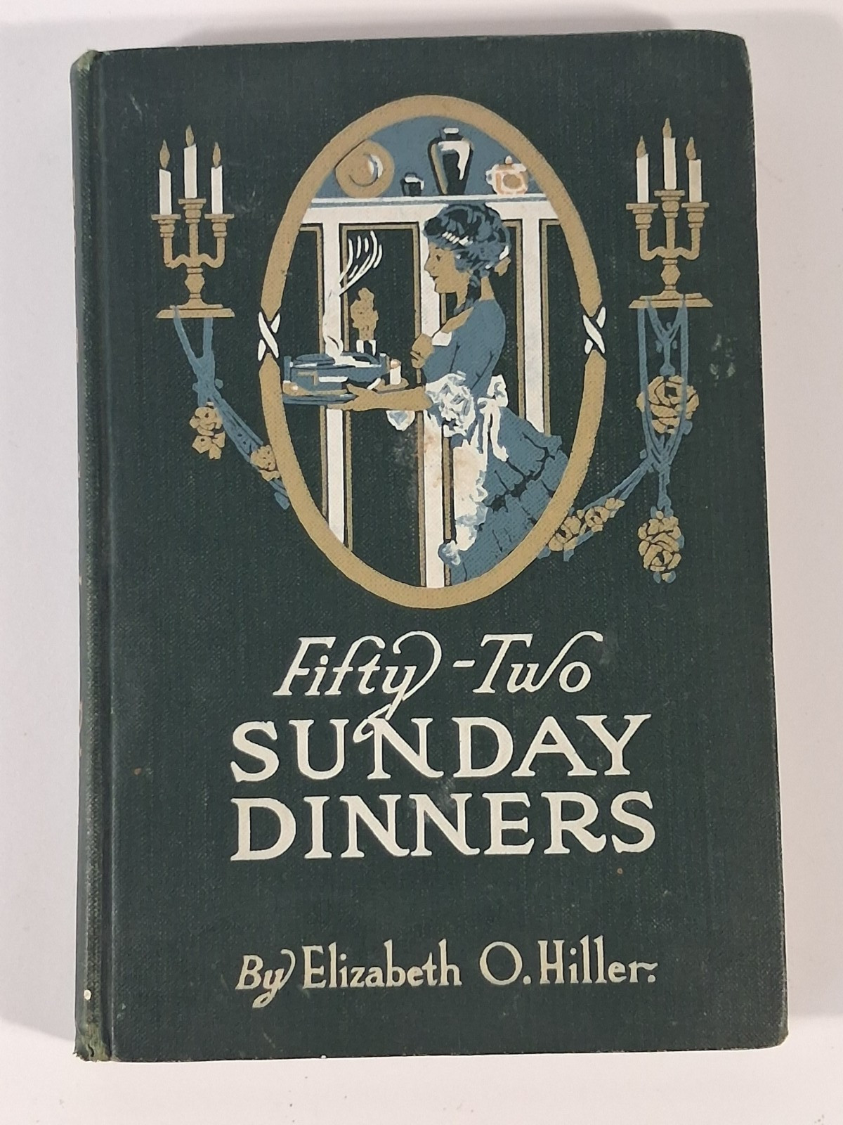 Fifty Two Sunday Dinners 1915 O, Hiller Antique Cookbook Vintage Book S-17 Fifty Two Sunday Dinners 1915 O, Hiller Antique Cookbook Vintage Book S-17