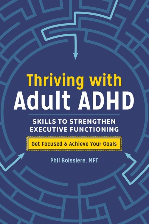 Thriving with Adult ADHD: Skills to ..., Phil Boissiere