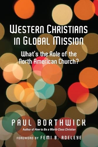 Western Christians in Global Mission: What's the Role of the North American Chur Western Christians in Global Mission: What's the Role of the North American Chur