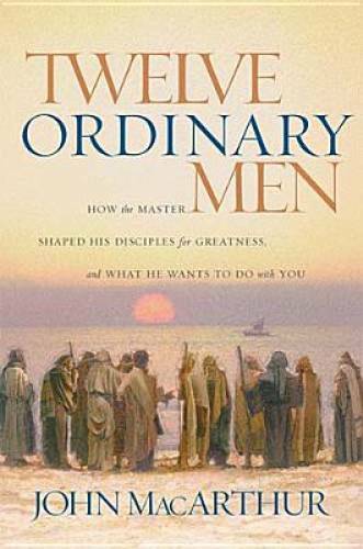 Twelve Ordinary Men - Hardcover By MacArthur, John - GOOD Twelve Ordinary Men - Hardcover By MacArthur, John - GOOD