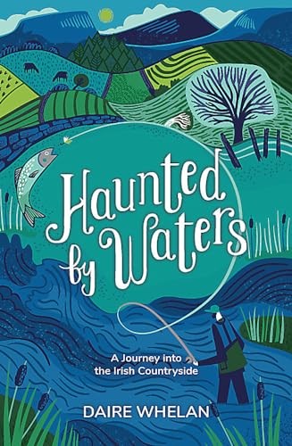Haunted by Waters: A Journey into the Irish Countryside, Whelan 9781529388831..