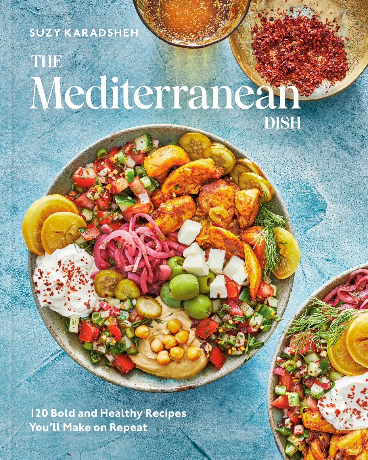 The Mediterranean Dish: 120 Bold and Healthy Recipes You\'ll Ma...