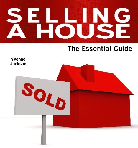 Selling a House - The Essential Guide By Yvonne Jackson