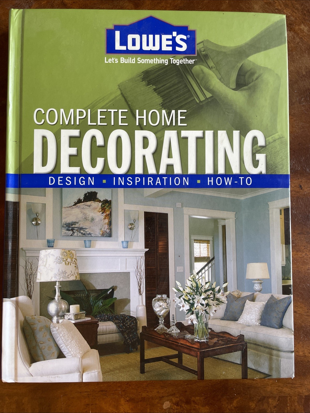 Lowe’s Complete Home Decorating - Design - Inspiration - How-To, (Hardcover) New Lowe’s Complete Home Decorating - Design - Inspiration - How-To, (Hardcover) New