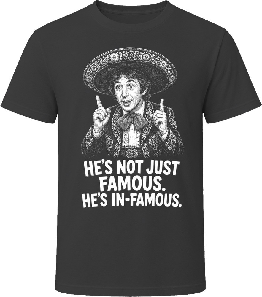 Ned Nederlander Not Just Famous In-Famous Three Amigos Funny 80s Comedy T Shirt Ned Nederlander Not Just Famous In-Famous Three Amigos Funny 80s Comedy T Shirt