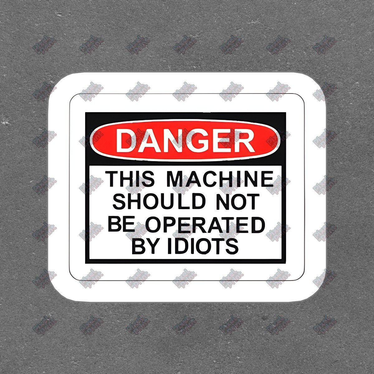 Funny Danger Sticker This Machine Should Not Be Operated by Idiots #356259
