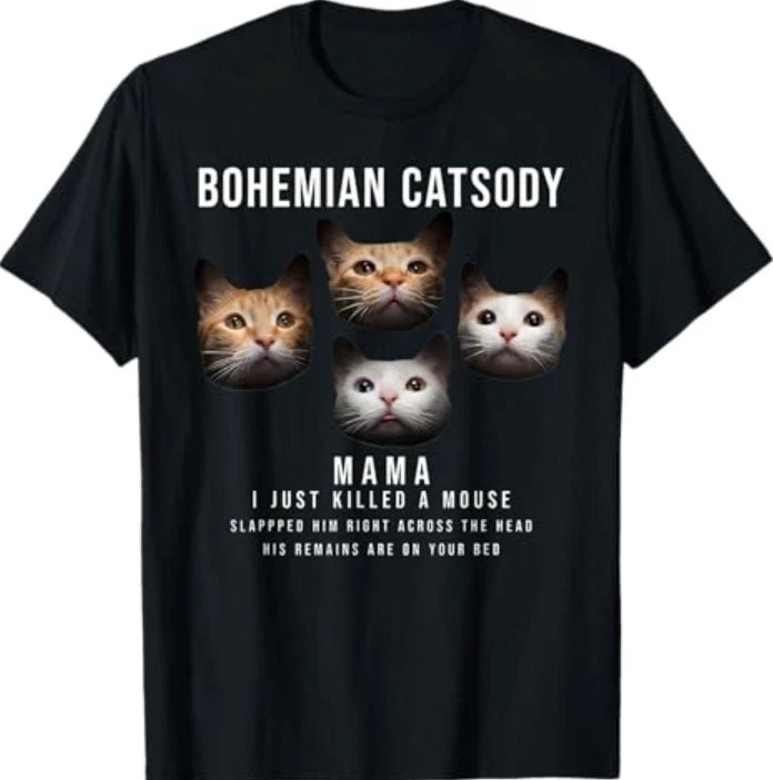 Bohemian Catsody Mama I Just Killed A Mouse Cat Parody T-Shirt