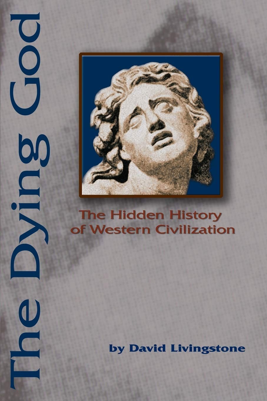 The Dying God: The Hidden History of Western Civilization The Dying God: The Hidden History of Western Civilization