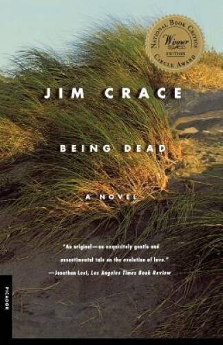 Being Dead: A Novel - Paperback By Crace, Jim - GOOD Being Dead: A Novel - Paperback By Crace, Jim - GOOD
