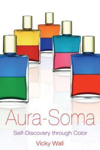 Aura-Soma: Self-Discovery Through Color by Wall, Vicky Aura-Soma: Self-Discovery Through Color by Wall, Vicky