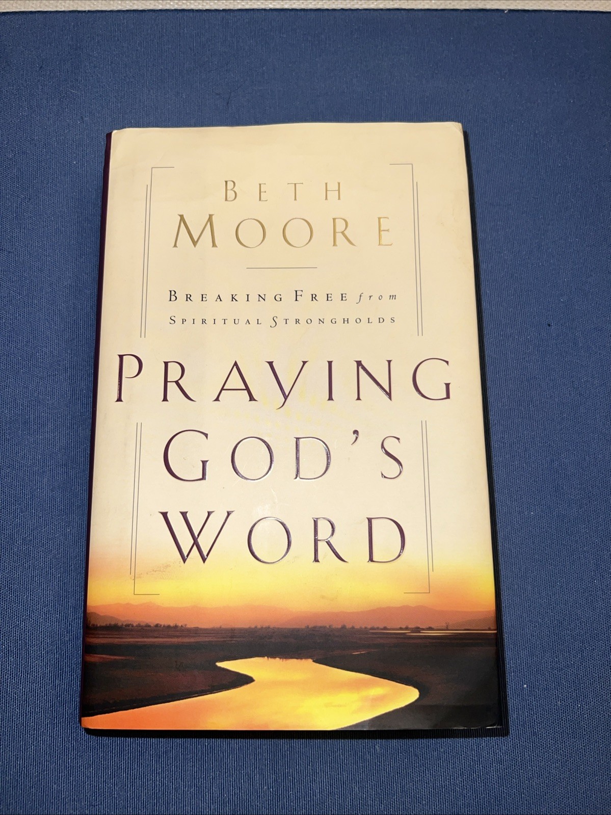 Praying God\'s Word: Breaking Free From Spiritual Strongholds - Hardcover - GOOD Praying God\'s Word: Breaking Free From Spiritual Strongholds - Hardcover - GOOD