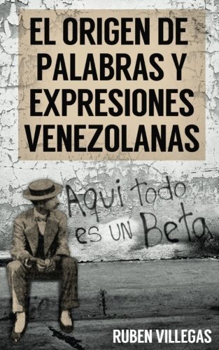 El origen de palabras y expresiones venezolanas 9781517797188 -,