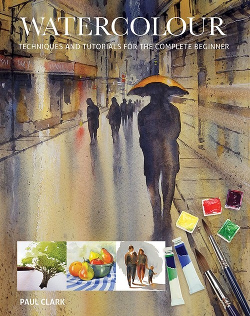 Watercolour: Techniques and Tutorials fo..., Paul Clark