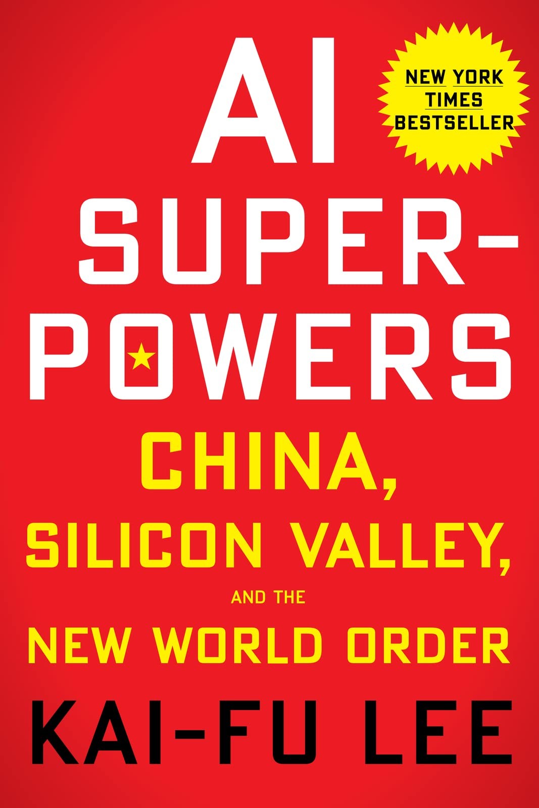 AI Superpowers: China, Silicon Valley, and the New World Order AI Superpowers: China, Silicon Valley, and the New World Order