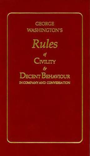 George Washington\'s Rules of Civility & Decent Behavior in Company and Co - GOOD