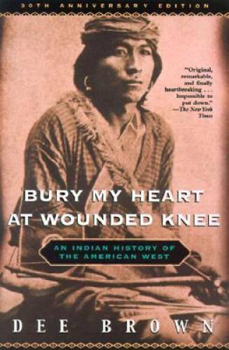Bury My Heart at Wounded Knee: An Indian History of the American West - GOOD Bury My Heart at Wounded Knee: An Indian History of the American West - GOOD