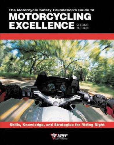 The Motorcycle Safety Foundation\'s Guide to Motorcycling Excellence: - VERY GOOD The Motorcycle Safety Foundation\'s Guide to Motorcycling Excellence: - VERY GOOD