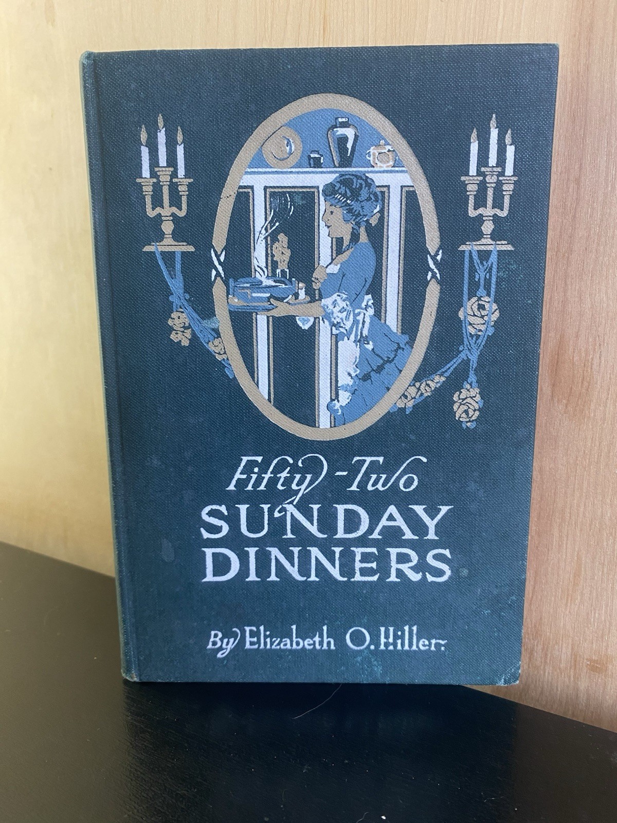 Fifty-Two Sunday Dinners; Elizabeth O. Hiller Hardcover 1915 Fifty-Two Sunday Dinners; Elizabeth O. Hiller Hardcover 1915