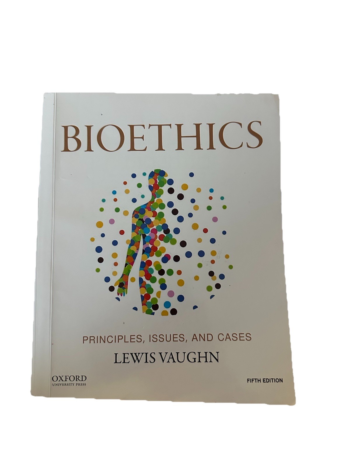 Oxford Bioethics: Principles, Issues, and Cases 5th Ed Lewis Vaughn Paperback Oxford Bioethics: Principles, Issues, and Cases 5th Ed Lewis Vaughn Paperback