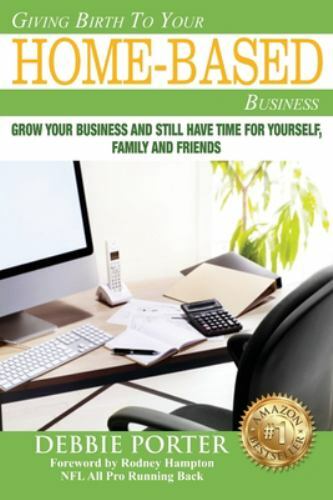 Giving Birth To Your Home-Based Business: Grow your Business and stil have... Giving Birth To Your Home-Based Business: Grow your Business and stil have...