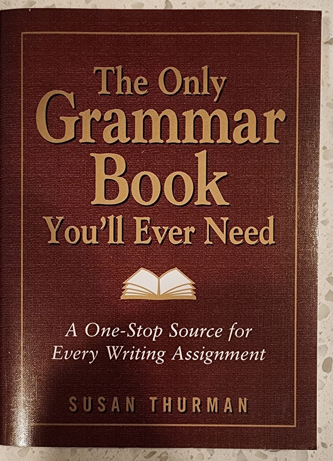 Only Grammar Book You\'ll Ever Need : A One-Stop Source for Every Writing...