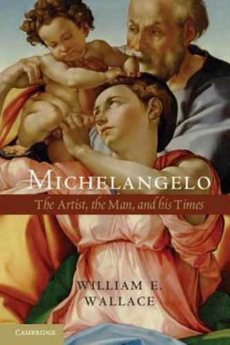 Michelangelo: The Artist, the Man and his Times, Wallace, William E., Excellent 
