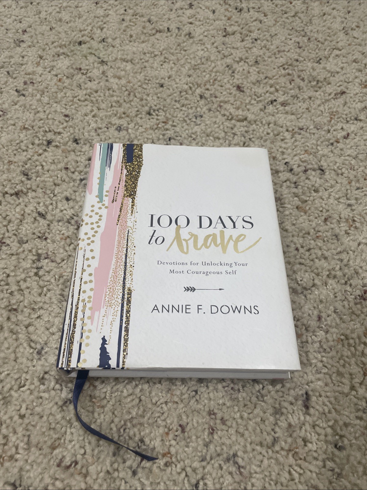 Annie F. Downs  100 Days To Brave : Devotional to Unlock Your Courageous Self