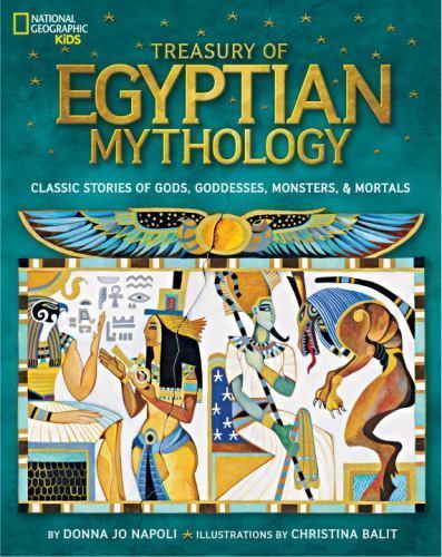 Treasury of Egyptian Mythology: Classic Stories of Gods, Goddesses, Monsters & Treasury of Egyptian Mythology: Classic Stories of Gods, Goddesses, Monsters &