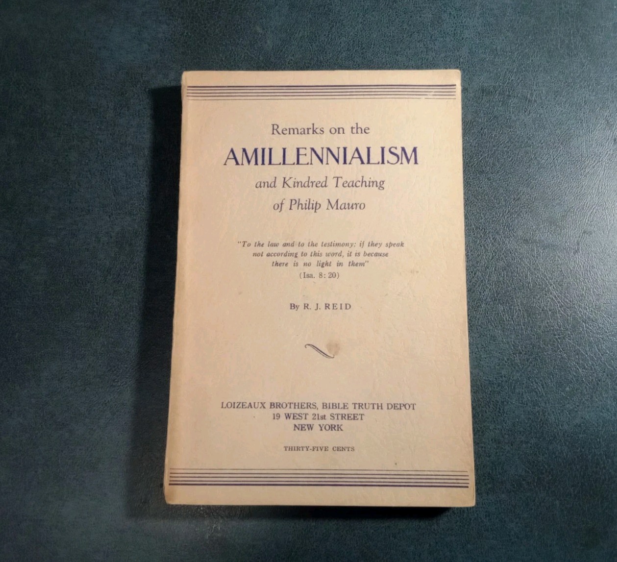 REMARKS ON THE AMILLENNIALISM TEACHINGS PHILIP MAURO Reid First Edition 1948 REMARKS ON THE AMILLENNIALISM TEACHINGS PHILIP MAURO Reid First Edition 1948