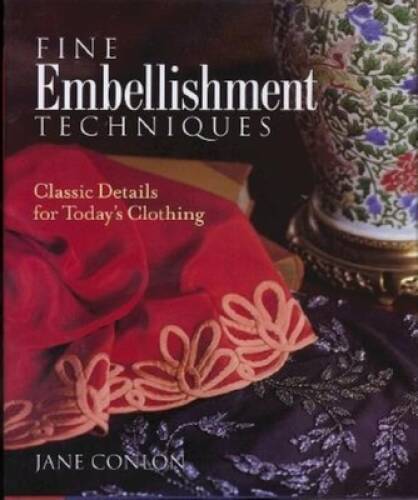 Fine Embellishment Techniques: Classic Details for Today\'s Clothing - GOOD Fine Embellishment Techniques: Classic Details for Today\'s Clothing - GOOD