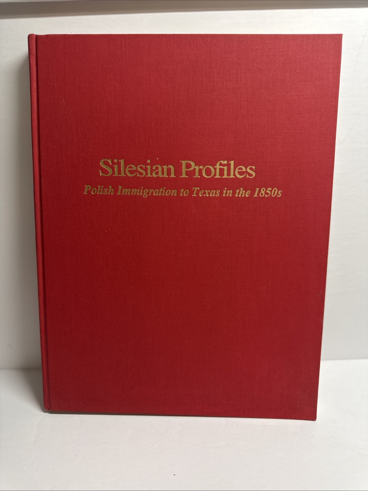 Silesian Profiles Polish Immigration To Texas In the 1850’s Volume 1 Silesian Profiles Polish Immigration To Texas In the 1850’s Volume 1