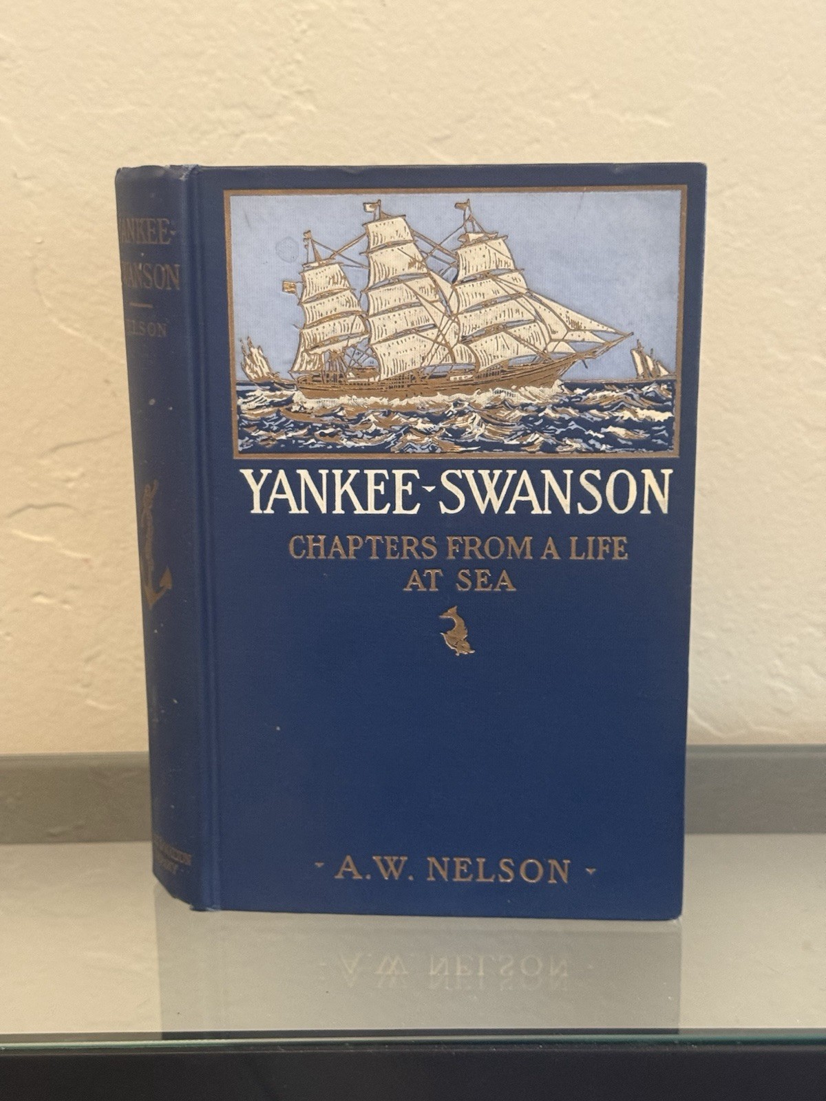 YANKEE SWANSON Chapters From A Life at Sea by Capt A.W. Nelson 1913 HC / 1st Ed YANKEE SWANSON Chapters From A Life at Sea by Capt A.W. Nelson 1913 HC / 1st Ed