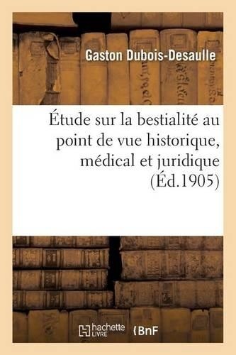 Gaston Dubois-D Étude Sur La Bestialité Au Point de Vue  (Paperback) (UK IMPORT)