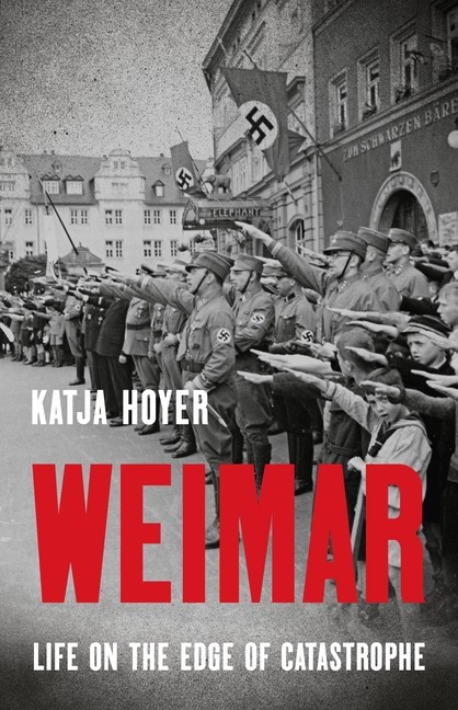 Weimar: Life on the Edge of Catastrophe Hardcover by Katja Hoyer Weimar: Life on the Edge of Catastrophe Hardcover by Katja Hoyer