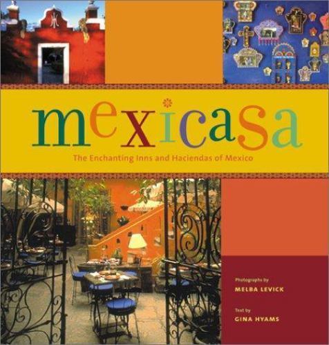 Mexicasa: The Enchanting Inns and Haciendas of Mexico by Gina Hyams Mexicasa: The Enchanting Inns and Haciendas of Mexico by Gina Hyams