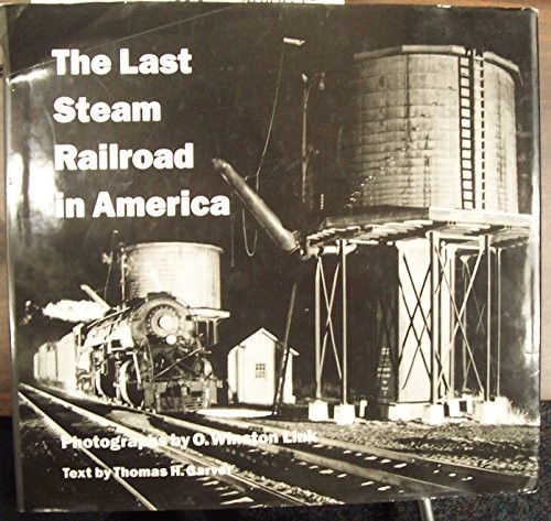 The Last Steam Railroad in America - Hardcover By O Winston Link - VERY GOOD