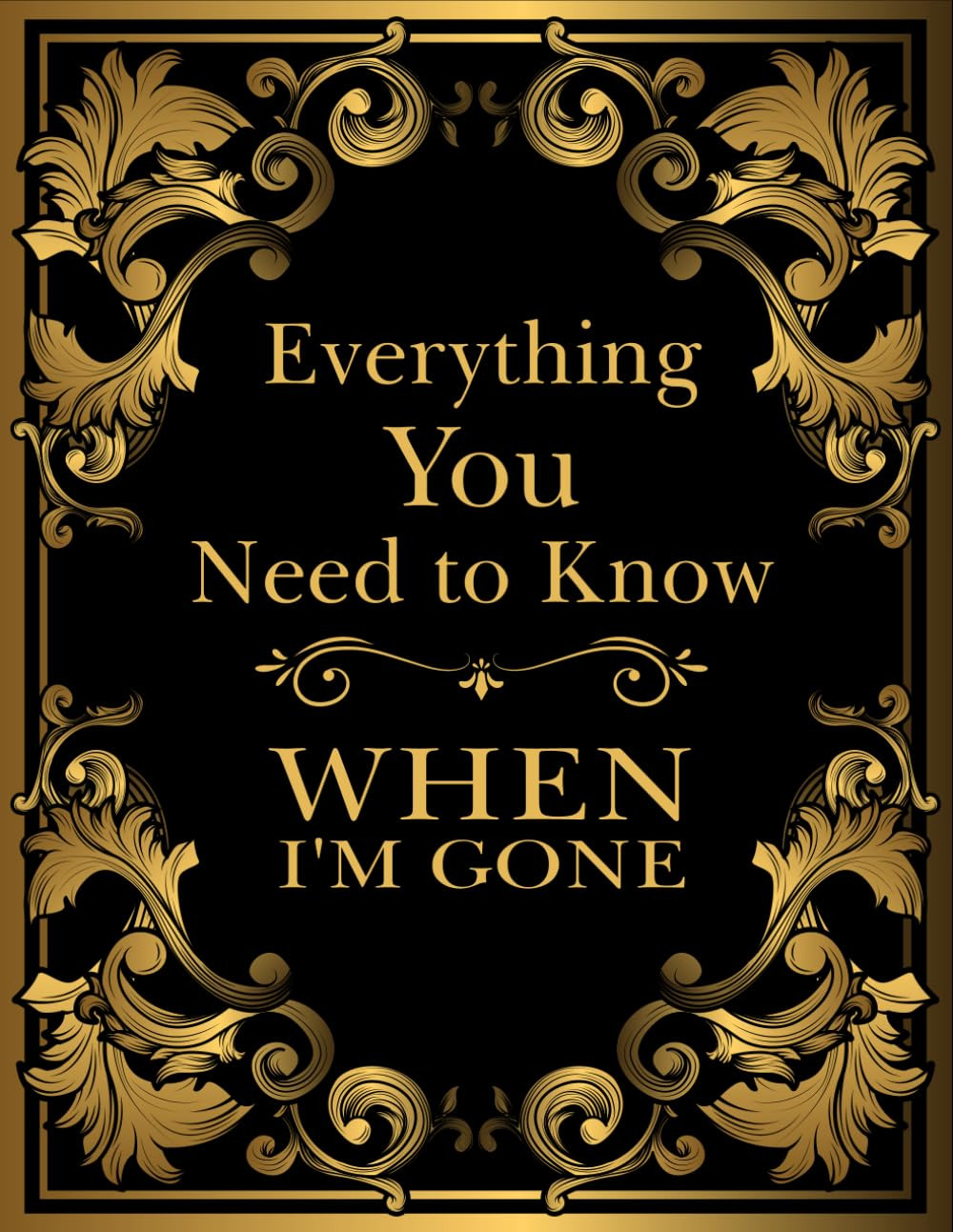 Everything You Need to Know When I'M Gone: after Death Planner, My Final
