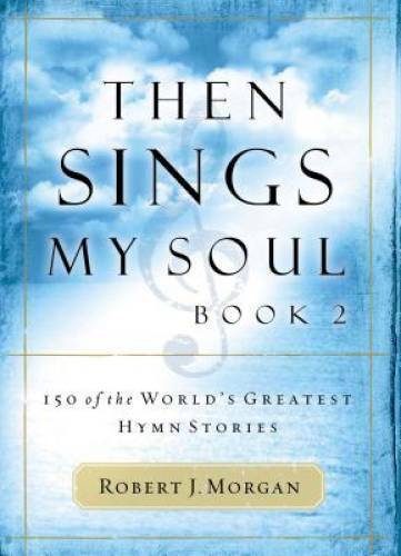 Then Sings My Soul, Book 2: 150 of the World's Greatest Hymn Stories - GOOD Then Sings My Soul, Book 2: 150 of the World's Greatest Hymn Stories - GOOD