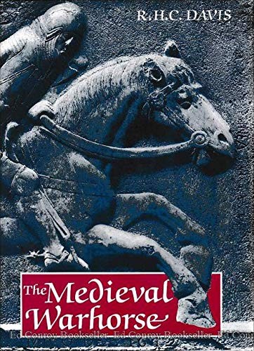 THE MEDIEVAL WARHORSE: ORIGIN, DEVELOPMENT AND By R. H. C. Davis - Hardcover