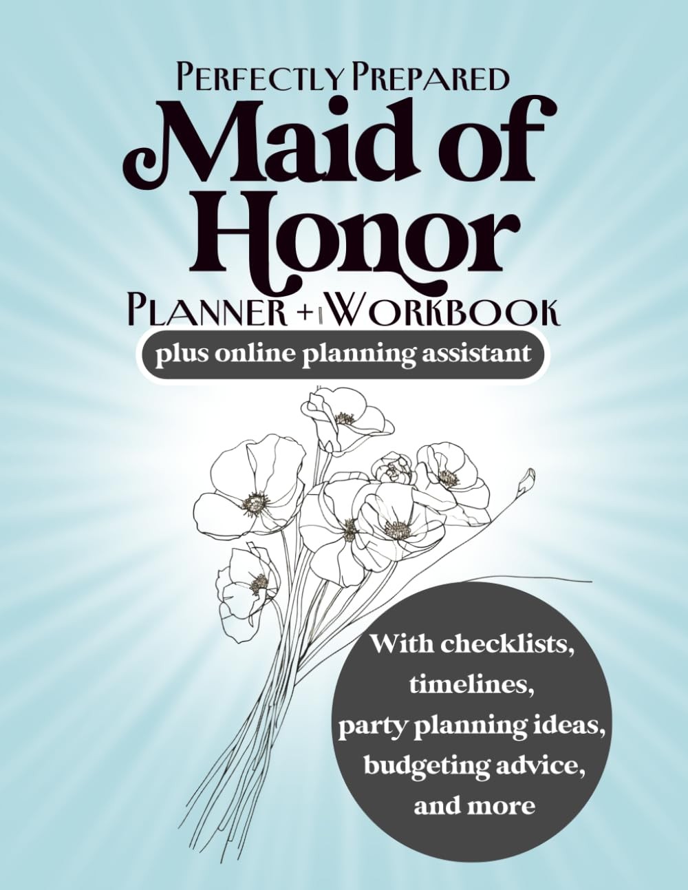 Perfectly Prepared Maid of Honor Planner and Workbook: With Checklists,... Perfectly Prepared Maid of Honor Planner and Workbook: With Checklists,...