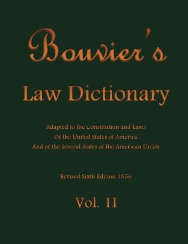 Bouvier\'S Law Dictionary Vol. II: Adapted to the Constitution and Laws Of...
